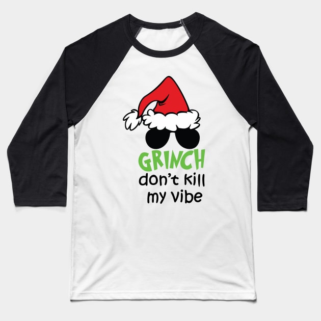 Grinnch Don't Kill My Vibe Funny Christmas Gift Idea Baseball T-Shirt by teespringplus